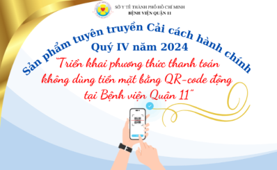 Sản phẩm tuyên truyền Cải cách hành chính quý IV năm 2024: “Triển khai phương thức thanh toán không dùng tiền mặt bằng QR-code động tại Bệnh viện Quận 11”